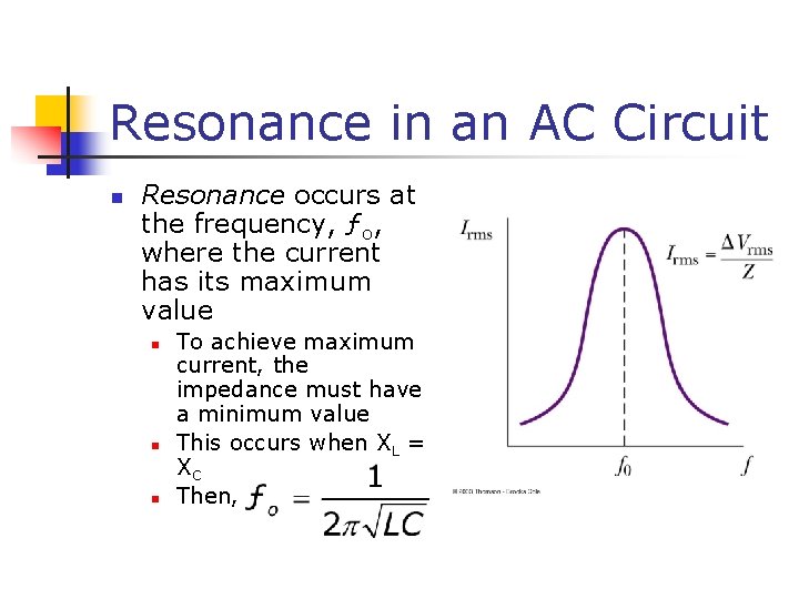 Resonance in an AC Circuit n Resonance occurs at the frequency, ƒo, where the