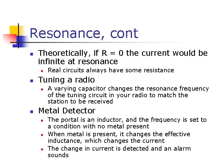 Resonance, cont n Theoretically, if R = 0 the current would be infinite at