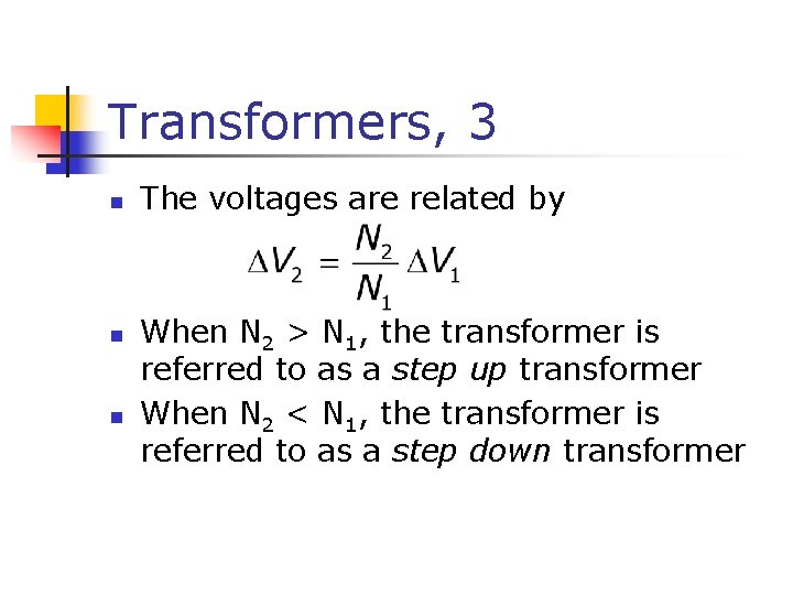 Transformers, 3 n n n The voltages are related by When N 2 >
