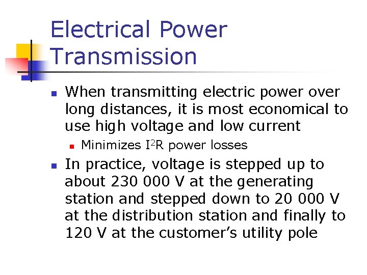 Electrical Power Transmission n When transmitting electric power over long distances, it is most