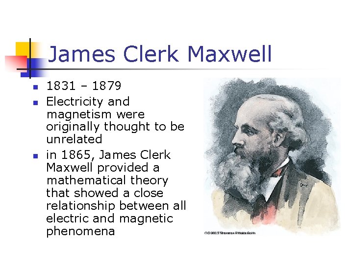 James Clerk Maxwell n n n 1831 – 1879 Electricity and magnetism were originally