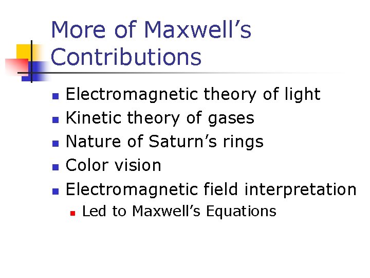 More of Maxwell’s Contributions n n n Electromagnetic theory of light Kinetic theory of