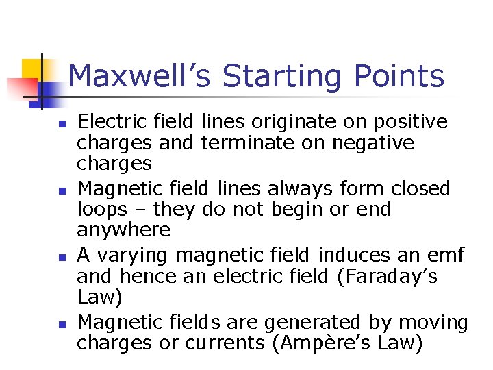 Maxwell’s Starting Points n n Electric field lines originate on positive charges and terminate