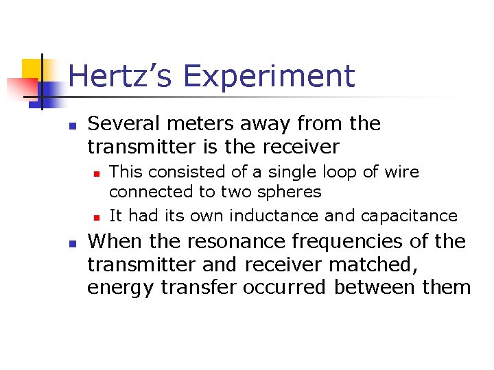 Hertz’s Experiment n Several meters away from the transmitter is the receiver n n