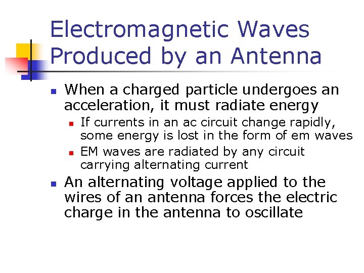 Electromagnetic Waves Produced by an Antenna n When a charged particle undergoes an acceleration,