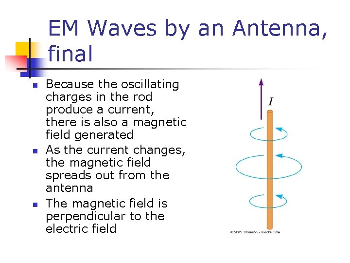 EM Waves by an Antenna, final n n n Because the oscillating charges in