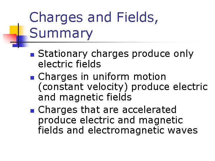 Charges and Fields, Summary n n n Stationary charges produce only electric fields Charges