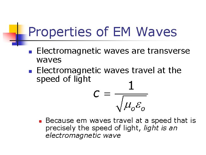 Properties of EM Waves n n Electromagnetic waves are transverse waves Electromagnetic waves travel