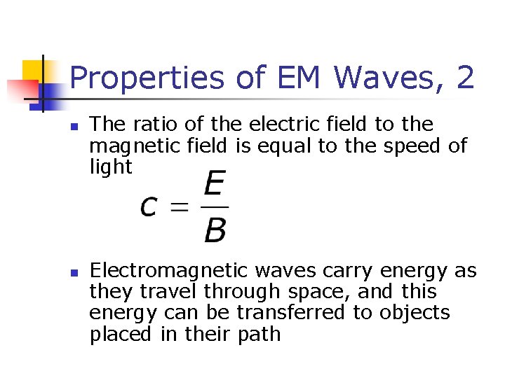 Properties of EM Waves, 2 n n The ratio of the electric field to