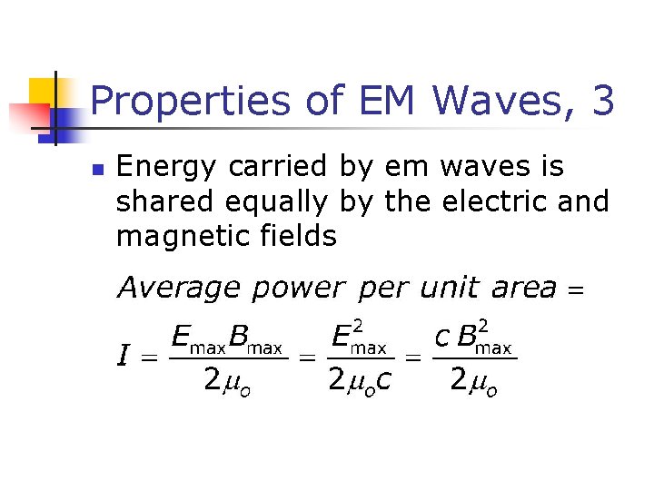 Properties of EM Waves, 3 n Energy carried by em waves is shared equally