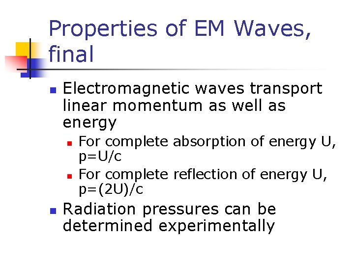 Properties of EM Waves, final n Electromagnetic waves transport linear momentum as well as