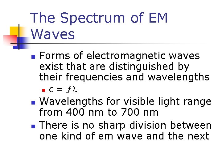 The Spectrum of EM Waves n Forms of electromagnetic waves exist that are distinguished