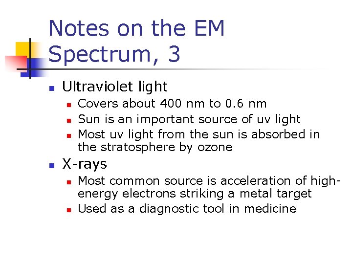 Notes on the EM Spectrum, 3 n Ultraviolet light n n Covers about 400