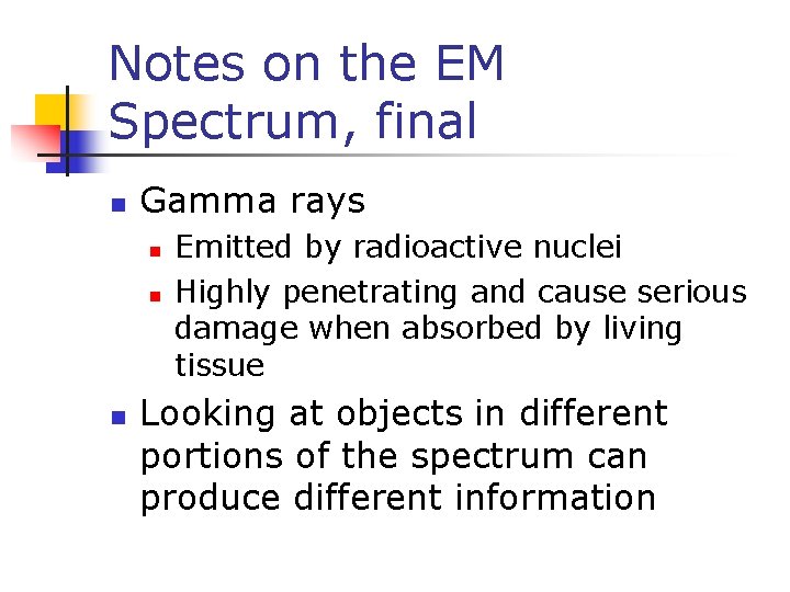 Notes on the EM Spectrum, final n Gamma rays n n n Emitted by