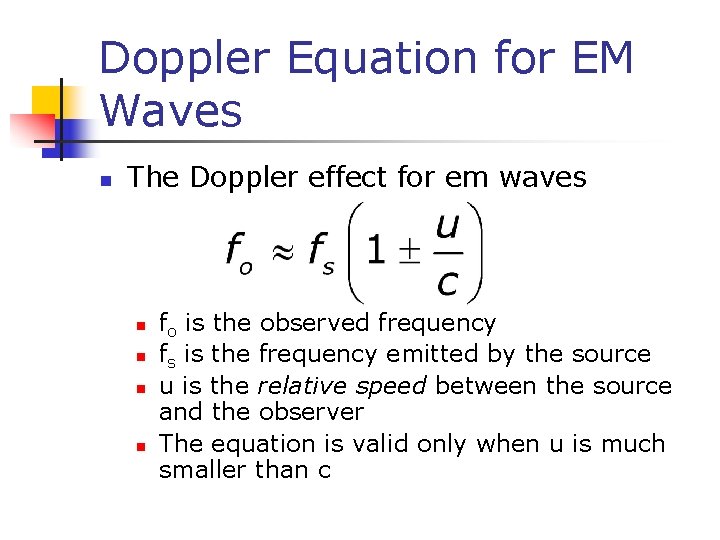 Doppler Equation for EM Waves n The Doppler effect for em waves n n