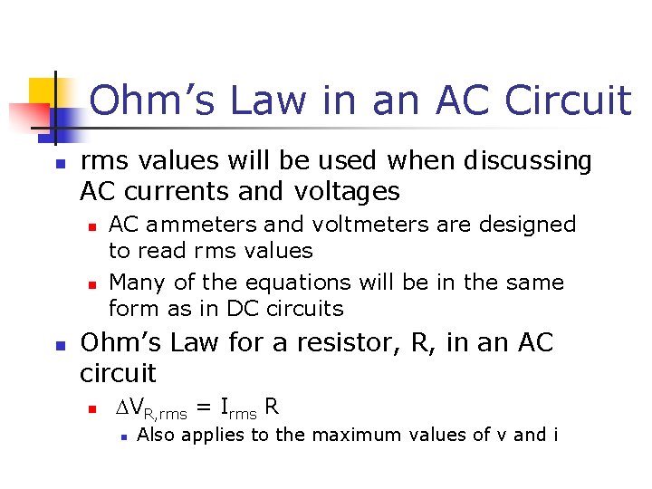 Ohm’s Law in an AC Circuit n rms values will be used when discussing