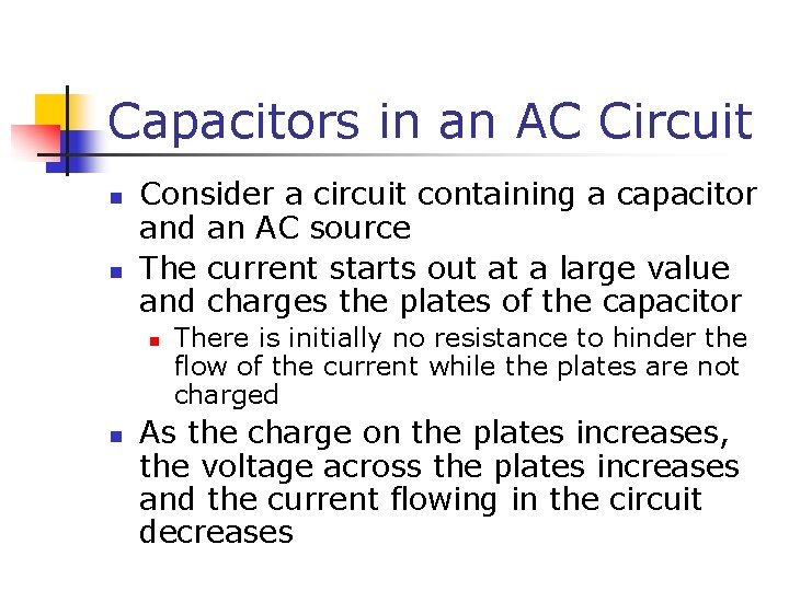 Capacitors in an AC Circuit n n Consider a circuit containing a capacitor and