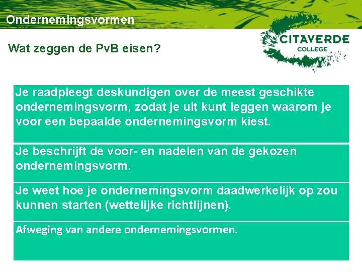 Ondernemingsvormen Wat zeggen de Pv. B eisen? Je raadpleegt deskundigen over de meest geschikte