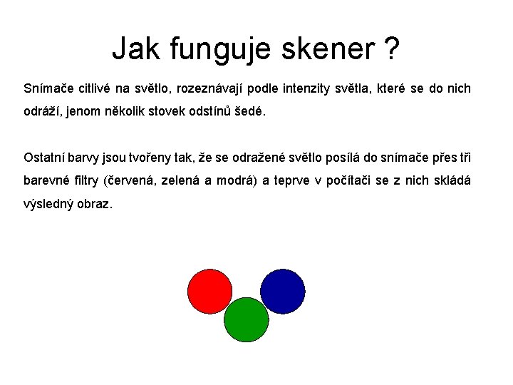 Jak funguje skener ? Snímače citlivé na světlo, rozeznávají podle intenzity světla, které se