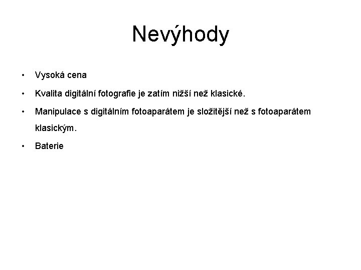 Nevýhody • Vysoká cena • Kvalita digitální fotografie je zatím nižší než klasické. •