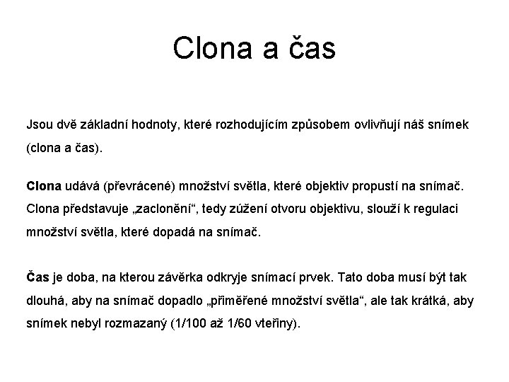 Clona a čas Jsou dvě základní hodnoty, které rozhodujícím způsobem ovlivňují náš snímek (clona