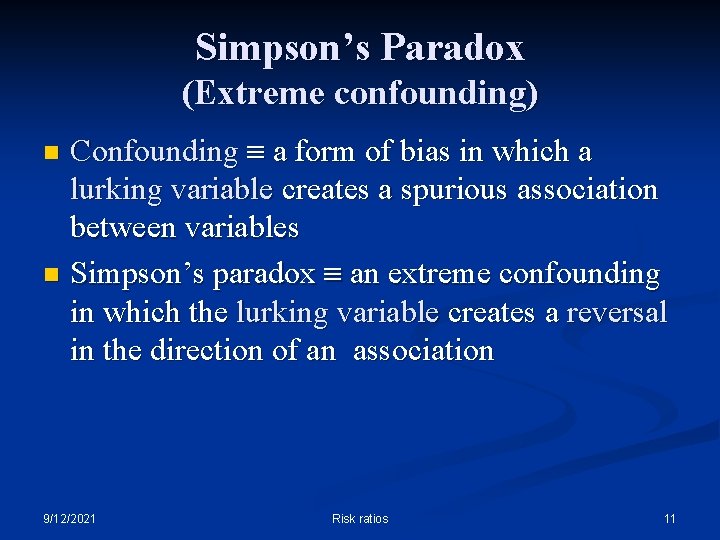 Simpson’s Paradox (Extreme confounding) Confounding a form of bias in which a lurking variable