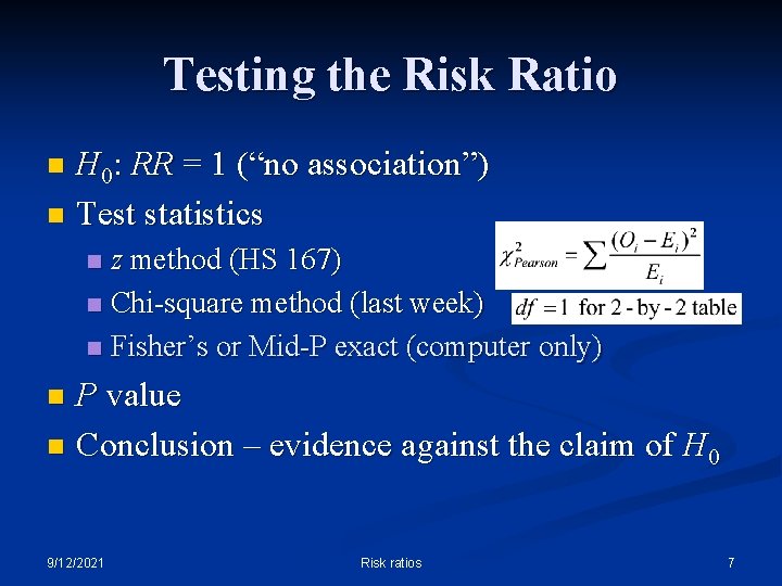 Testing the Risk Ratio H 0: RR = 1 (“no association”) n Test statistics