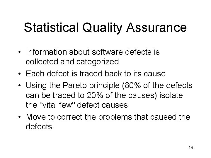 Statistical Quality Assurance • Information about software defects is collected and categorized • Each