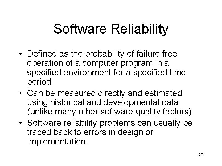 Software Reliability • Defined as the probability of failure free operation of a computer