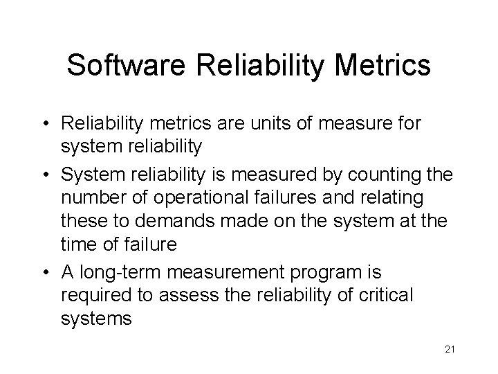 Software Reliability Metrics • Reliability metrics are units of measure for system reliability •