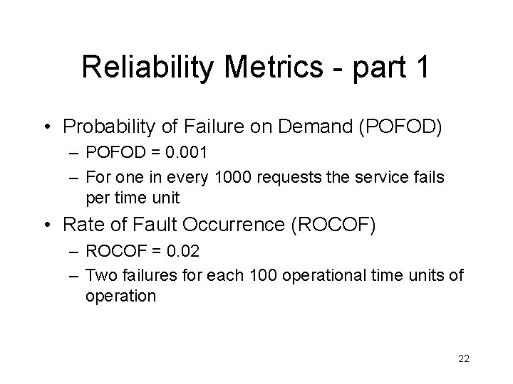Reliability Metrics - part 1 • Probability of Failure on Demand (POFOD) – POFOD