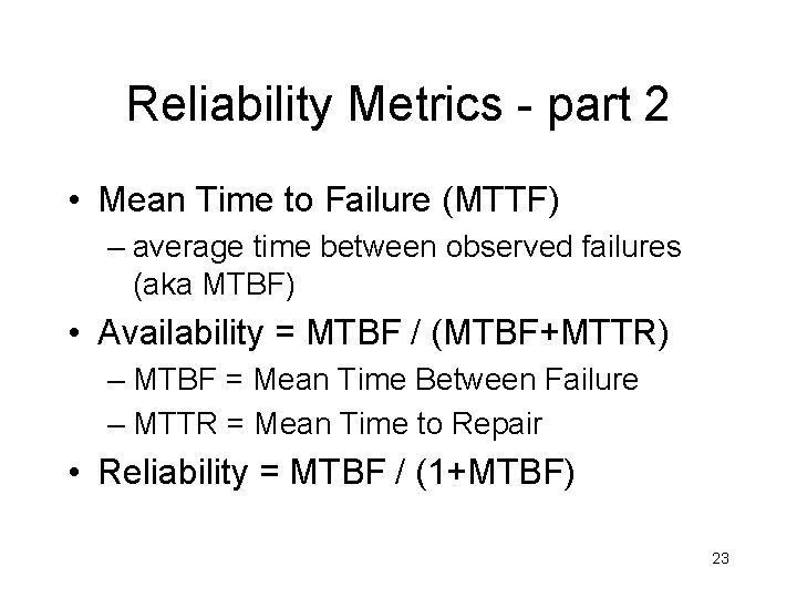 Reliability Metrics - part 2 • Mean Time to Failure (MTTF) – average time