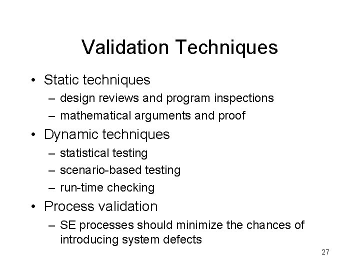 Validation Techniques • Static techniques – design reviews and program inspections – mathematical arguments