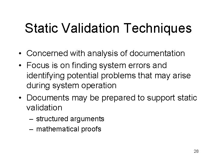 Static Validation Techniques • Concerned with analysis of documentation • Focus is on finding