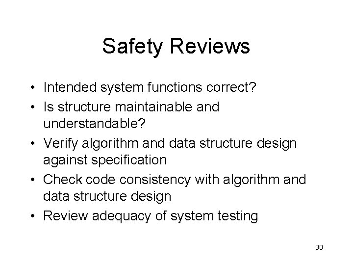 Safety Reviews • Intended system functions correct? • Is structure maintainable and understandable? •