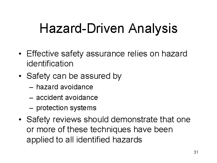 Hazard-Driven Analysis • Effective safety assurance relies on hazard identification • Safety can be