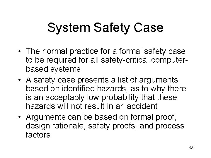 System Safety Case • The normal practice for a formal safety case to be