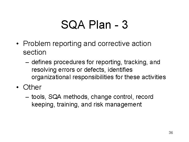 SQA Plan - 3 • Problem reporting and corrective action section – defines procedures