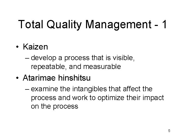 Total Quality Management - 1 • Kaizen – develop a process that is visible,