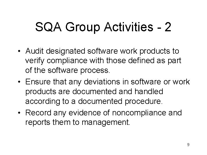 SQA Group Activities - 2 • Audit designated software work products to verify compliance