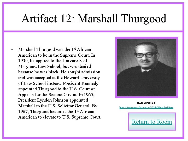 Artifact 12: Marshall Thurgood • Marshall Thurgood was the 1 st African American to