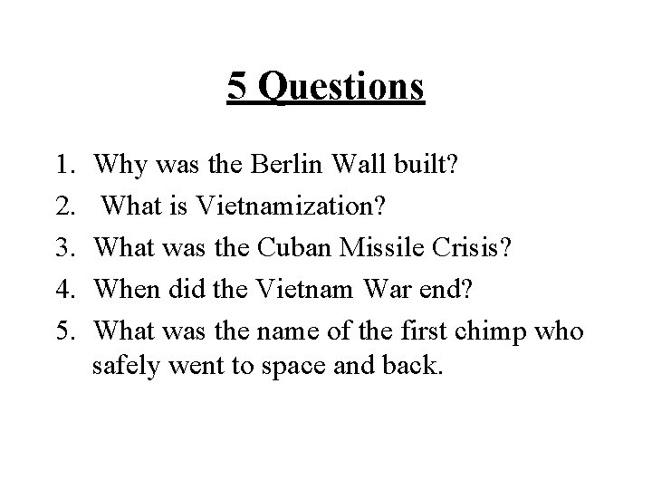 5 Questions 1. 2. 3. 4. 5. Why was the Berlin Wall built? What