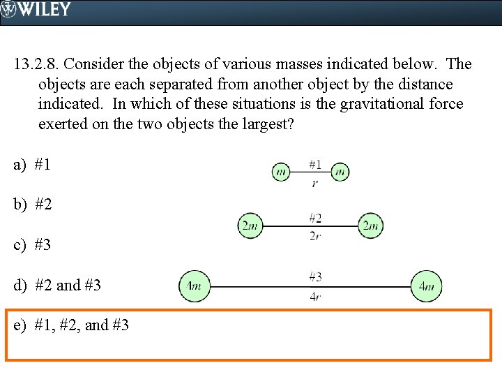 13. 2. 8. Consider the objects of various masses indicated below. The objects are