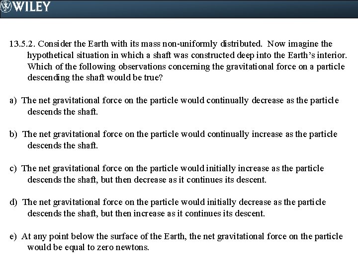 13. 5. 2. Consider the Earth with its mass non-uniformly distributed. Now imagine the