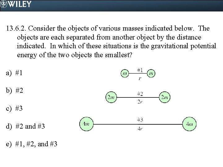 13. 6. 2. Consider the objects of various masses indicated below. The objects are