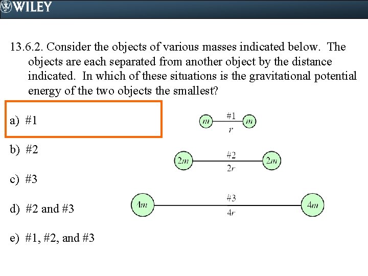 13. 6. 2. Consider the objects of various masses indicated below. The objects are