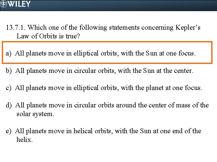 13. 7. 1. Which one of the following statements concerning Kepler’s Law of Orbits