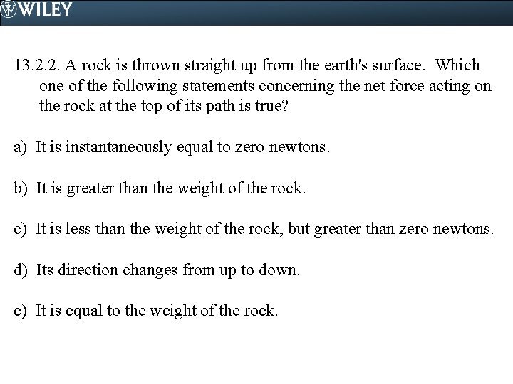 13. 2. 2. A rock is thrown straight up from the earth's surface. Which
