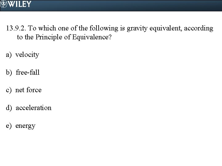 13. 9. 2. To which one of the following is gravity equivalent, according to