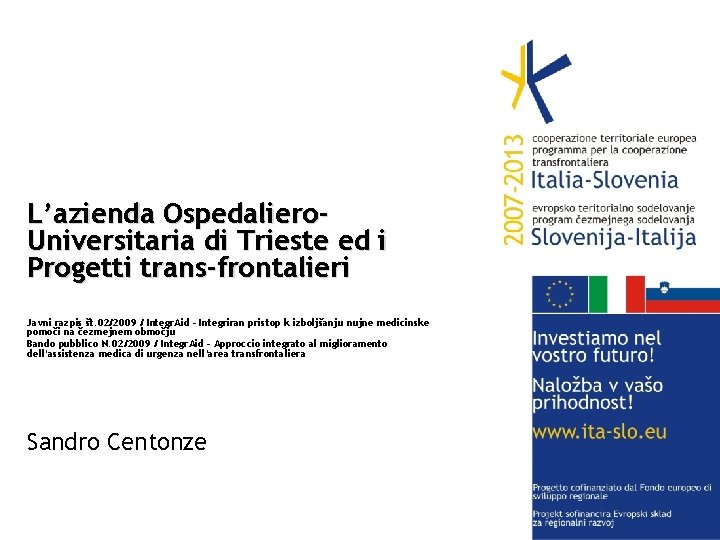 L’azienda Ospedaliero. Universitaria di Trieste ed i Progetti trans-frontalieri Javni razpis št. 02/2009 /